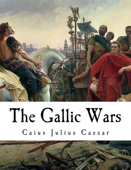 The Gallic Wars: "De Bello Gallico"