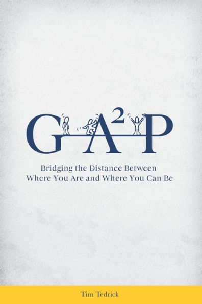 Gap: Bridging the Distance Between Where You Are and Where You Can Be