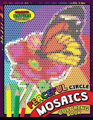 Title: Peaceful Circle Mosaics Coloring Book: Colorful Nature Flowers and Animals Coloring Pages Color by Number Puzzle (Coloring Books for Grown-Ups), Author: Kodomo Publishing