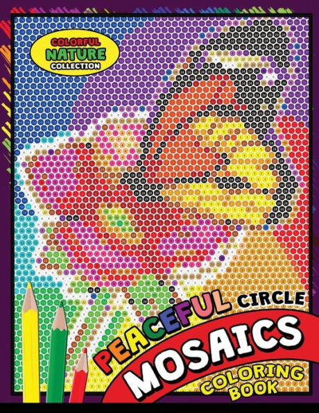Peaceful Circle Mosaics Coloring Book: Colorful Nature Flowers and Animals Coloring Pages Color by Number Puzzle (Coloring Books for Grown-Ups)