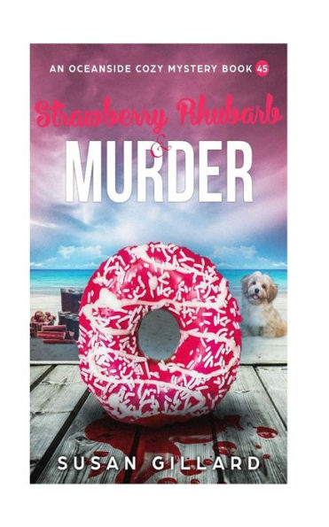 Strawberry Rhubarb & Murder: An Oceanside Cozy Mystery Book 45
