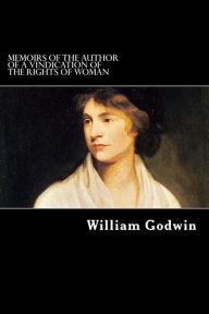 Title: Memoirs of the Author of A Vindication of the Rights of Woman, Author: William Godwin