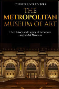 Title: The Metropolitan Museum of Art: The History and Legacy of America's Largest Art Museum, Author: Charles River