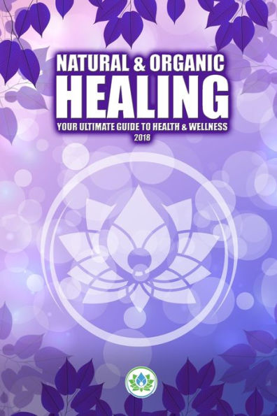 Natural & Organic Healing: Your Ultimate Guide to Health & Wellness