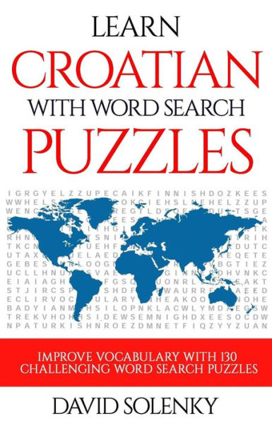 Learn Croatian with Word Search Puzzles: Learn Croatian Language Vocabulary with Challenging Word Find Puzzles for All Ages