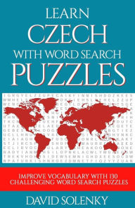 Title: Learn Czech with Word Search Puzzles: Learn Czech Language Vocabulary with Challenging Word Find Puzzles for All Ages, Author: David Solenky