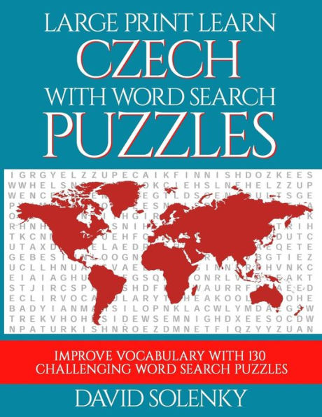 Large Print Learn Czech with Word Search Puzzles: Learn Czech Language Vocabulary with Challenging Easy to Read Word Find Puzzles