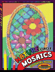 Title: Nature Circle Mosaics Coloring Book: Colorful Nature Flowers and Animals Coloring Pages Color by Number Puzzle (Coloring Books for Grown-Ups), Author: Kodomo Publishing