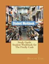 Title: Study Guide Student Workbook for The Firefly Code, Author: David Lee