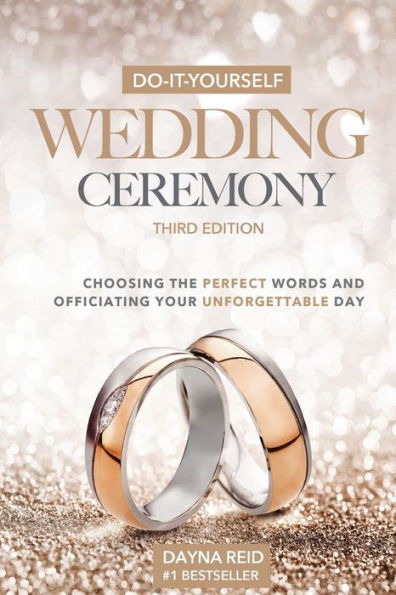 Do-It-Yourself Wedding Ceremony: Choosing the Perfect Words and Officiating Your Unforgettable Day