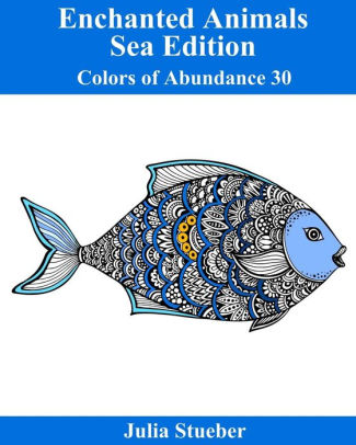 Download Enchanted Animals Sea Edition Coloring Book A Coloring Book For Kids And Adults By Julia Stueber Paperback Barnes Noble