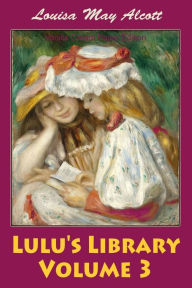 Title: Lulu's Library Volume 3, Author: Louisa May Alcott