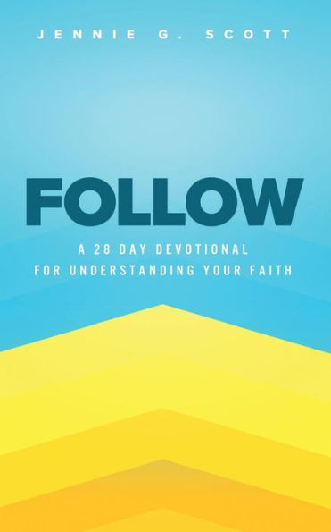 Follow: A 28 Day Devotional for Understanding Your Faith