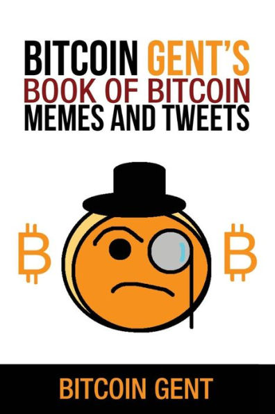 Bitcoin Gent's Book of Bitcoin Memes and Tweets