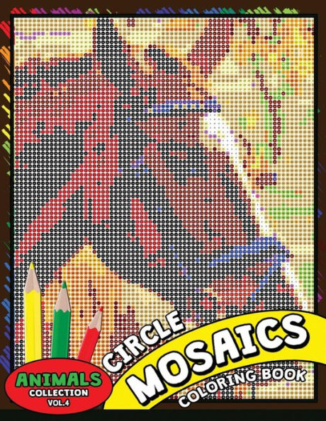 Circle Mosaics Coloring Book 4: Cute Animals Coloring Pages Color by Number Puzzle for Adults