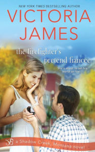 Title: The Firefighter's Pretend Fiancee, Author: Victoria James
