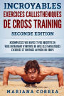 INCROYABLES EXERCICES CALLISTHENIQUES De CROSS TRAINING SECONDE EDITION: ACCOMPLISSEZ VOS REVES ET VOS OBJECTIFS EN VOUS ENTRAINANT N-IMPORTE OU AVEC CES FANTASTIQUES EXERCICES Et ROUTINES AU POIDS DU CORPS