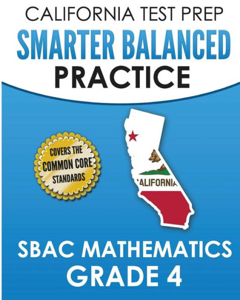 CALIFORNIA TEST PREP Smarter Balanced Practice SBAC Mathematics Grade 4: Covers the Common Core State Standards