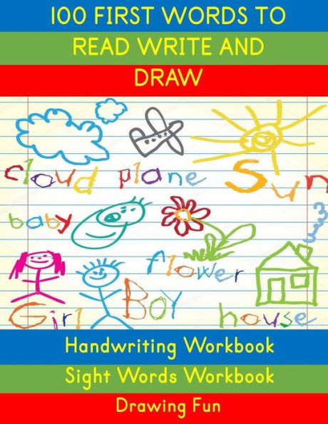 Handwriting Workbook: 100 First Words to Read Write and Draw: Handwriting Practice Workbook Language Arts Reading Skills and Sight Word Workbook