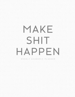 make shit happen weekly academic planner plain white minimal daily make student planner