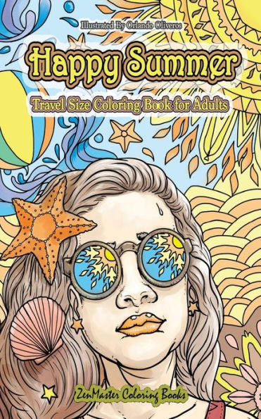 Happy Summer Travel Size Adult Coloring Book: 5x8 Summer Coloring Book For Adults With Beach Scenes, Ocean Life, Sunny Landscapes, Summer Adventures, Island Dreams Vacations, Tropical Paradises, and More