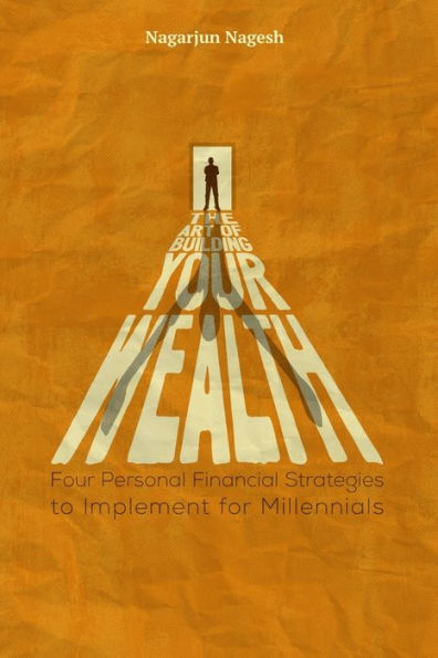 The Art of Building Your Wealth: Four Personal Financial Strategies to Implement for Millennials
