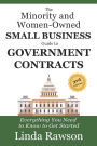 The Minority and Women-Owned Small Business Guide to Government Contracts: Everything You Need to Know to Get Started