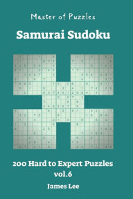 Title: Master of Puzzles - Samurai Sudoku 200 Hard to Expert vol. 6, Author: James Lee