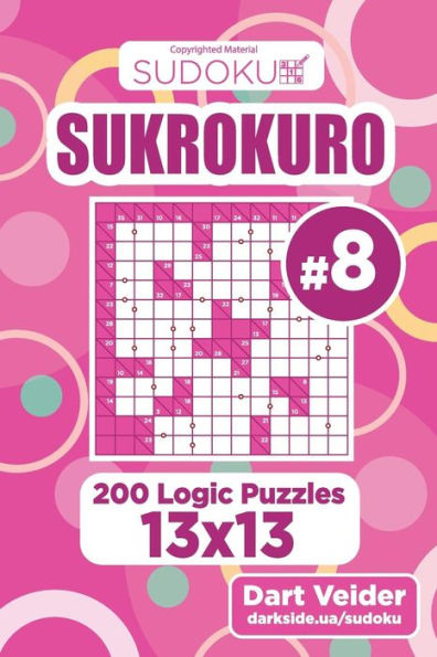 Sudoku Sukrokuro - 200 Logic Puzzles 13x13 (Volume 8)