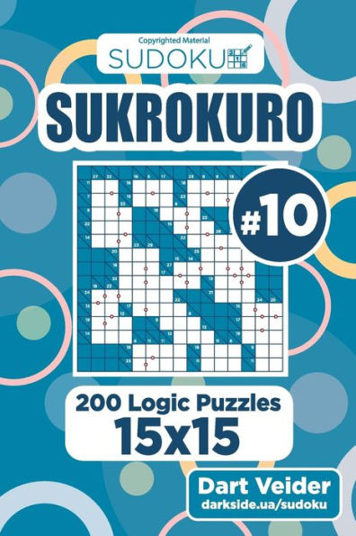 Sudoku Sukrokuro - 200 Logic Puzzles 15x15 (Volume 10)