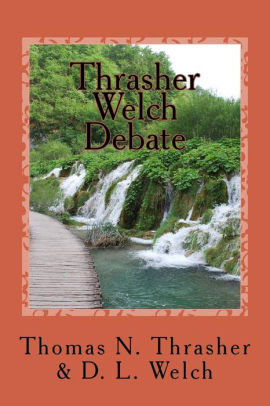 Thrasher Welch Debate By D L Welch Thomas N Thrasher