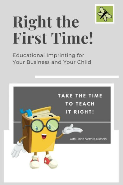 Right The First Time!: Educational Imprinting for Your Business & Your Child