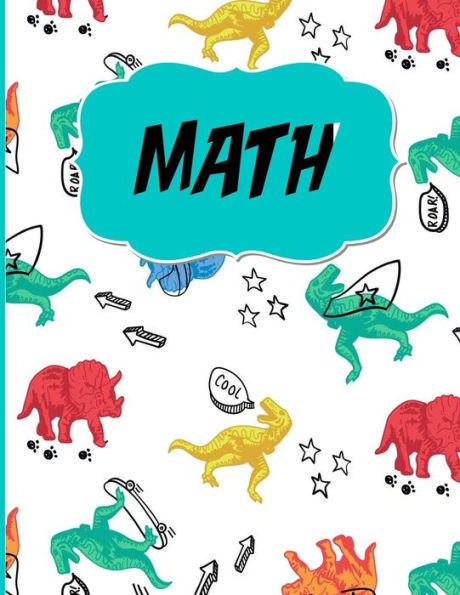 Math: Graph Paper to Practice Writing Numbers and Math/Half inch squares/Dinosaur theme/Perfect for Kindergarten or Elementary/8.5 x 11 in./120 pages