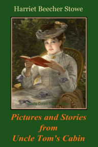 Title: Pictures and Stories from Uncle Tom's Cabin, Author: Harriet Beecher Stowe