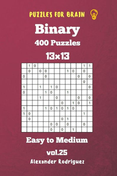 Puzzles for Brain Binary- 400 Easy to Medium 13x13 vol. 25