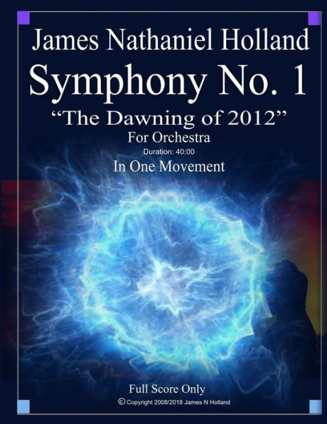 Symphony No. 1 The Dawning of 2012: For Orchestra, Full Score Only