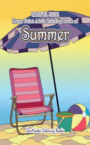 Title: Travel Size Large Print Adult Coloring Book of Summer: 5x8 Coloring Book for Adults With Ocean Scenes, Island Dreams Vacations, Beach Scenes, Palm Trees, and So Much More for Stress Relief and Relaxation, Author: Zenmaster Coloring Books