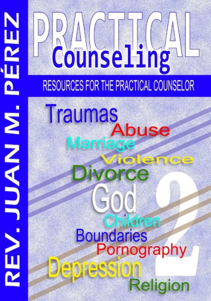 Practical Counseling 2: Resources for the Practical Counselor (Volume 2)