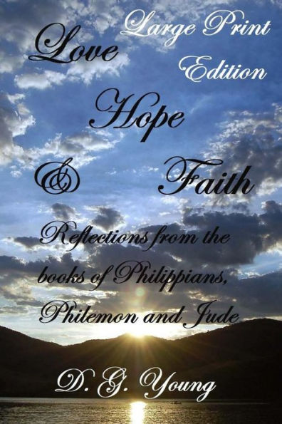 Love, Hope & Faith - Large Print Edition: Reflections from the books of Philippians, Philemon and Jude