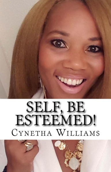 Self, Be Esteemed!: How to Recover from Low Self-Esteem