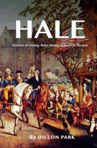 Title: Hale: Stories of Young Lives Changed Forever by War., Author: Dillon Park