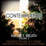 Title: Nature's Breath: Contemplation: Volume 5, Author: K Meador