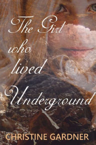 Title: The Girl who lived Underground, Author: Christine Gardner