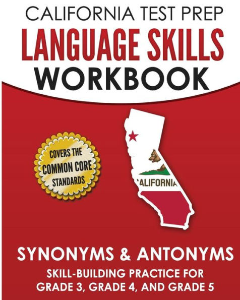 CALIFORNIA TEST PREP Language Skills Workbook Synonyms & Antonyms: Skill-Building Practice for Grade 3, Grade 4, and Grade 5