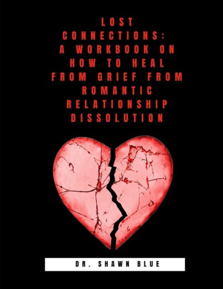 Lost Connections: A Workbook on How to Heal from Grief from Romantic Relationship Dissolution