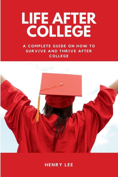 Life After College: A Complete Guide on How to Survive and Thrive After College