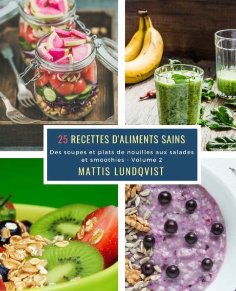25 Recettes d'aliments sains - Volume 2: Des soupes et plats de nouilles aux salades et smoothies