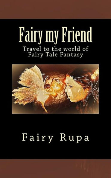 Fairy my Friend: Travel to the world of Fairy Tale Fantasy