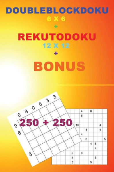 DoubleBlockDoku 6 x 6 + RekutoDoku 12 x 12 + BONUS: 250 logical puzzles = 50 EASY + 50 MEDIUM + 50 HARD + 50 VERY HARD + 50 Very hard + prize 250 classic Killer Sudoku + Large Print + Solutions + Examples