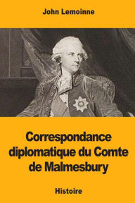 Title: Correspondance diplomatique du Comte de Malmesbury, Author: John Lemoinne